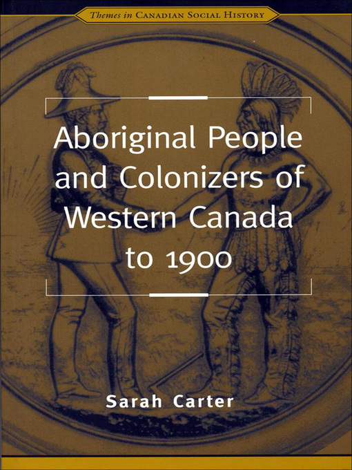 Title details for Aboriginal People and Colonizers of Western Canada to 1900 by Sarah Carter - Available